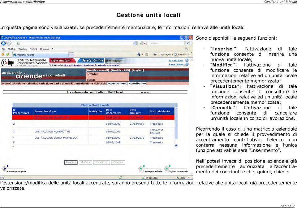 informazioni relative ad un unità locale precedentemente memorizzata; - Visualizza : l attivazione di tale funzione consente di consultare le informazioni relative ad un unità locale precedentemente