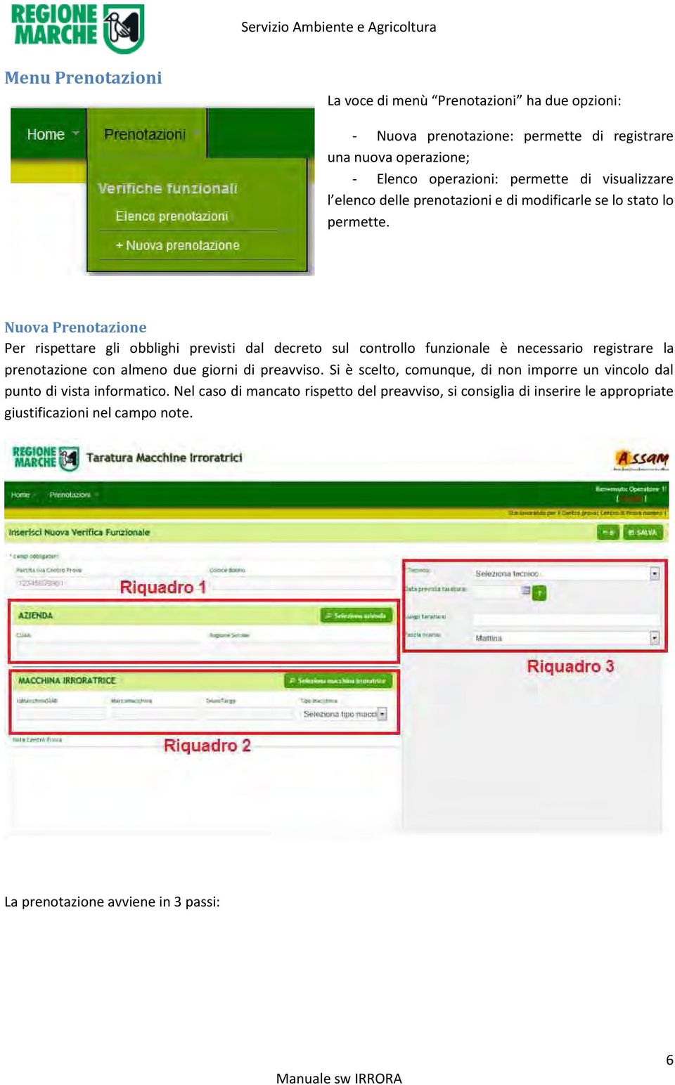 Nuova Prenotazione Per rispettare gli obblighi previsti dal decreto sul controllo funzionale è necessario registrare la prenotazione con almeno due giorni di