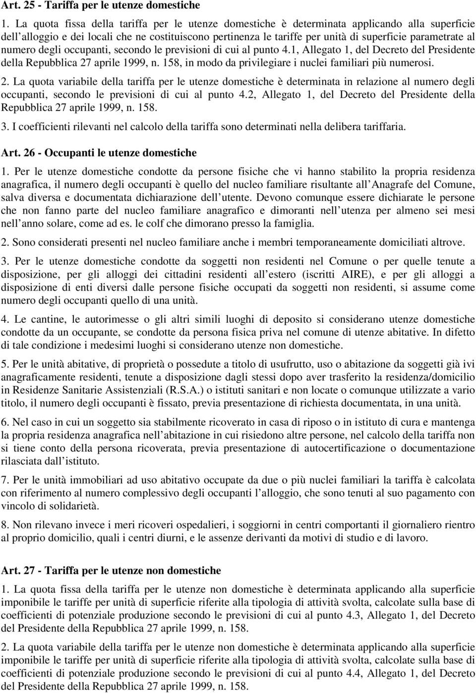 parametrate al numero degli occupanti, secondo le previsioni di cui al punto 4.1, Allegato 1, del Decreto del Presidente della Repubblica 27 aprile 1999, n.