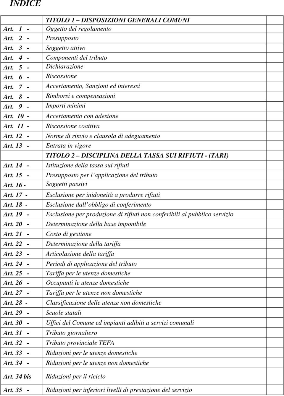 35 - TITOLO 1 DISPOSIZIONI GENERALI COMUNI Oggetto del regolamento Presupposto Soggetto attivo Componenti del tributo Dichiarazione Riscossione Accertamento, Sanzioni ed interessi Rimborsi e