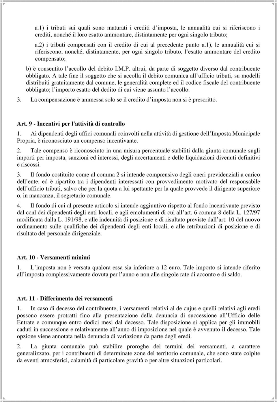 1), le annualità cui si riferiscono, nonché, distintamente, per ogni singolo tributo, l esatto ammontare del credito compensato; b) è consentito l accollo del debito I.M.P.