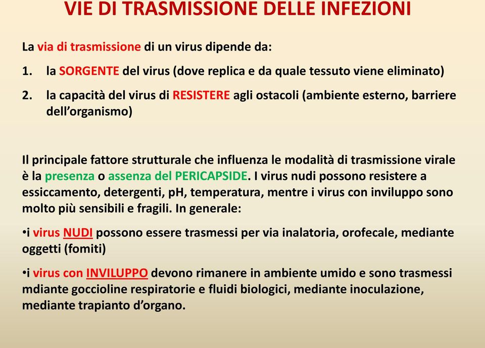 del PERICAPSIDE. I virus nudi possono resistere a essiccamento, detergenti, ph, temperatura, mentre i virus con inviluppo sono molto più sensibili e fragili.