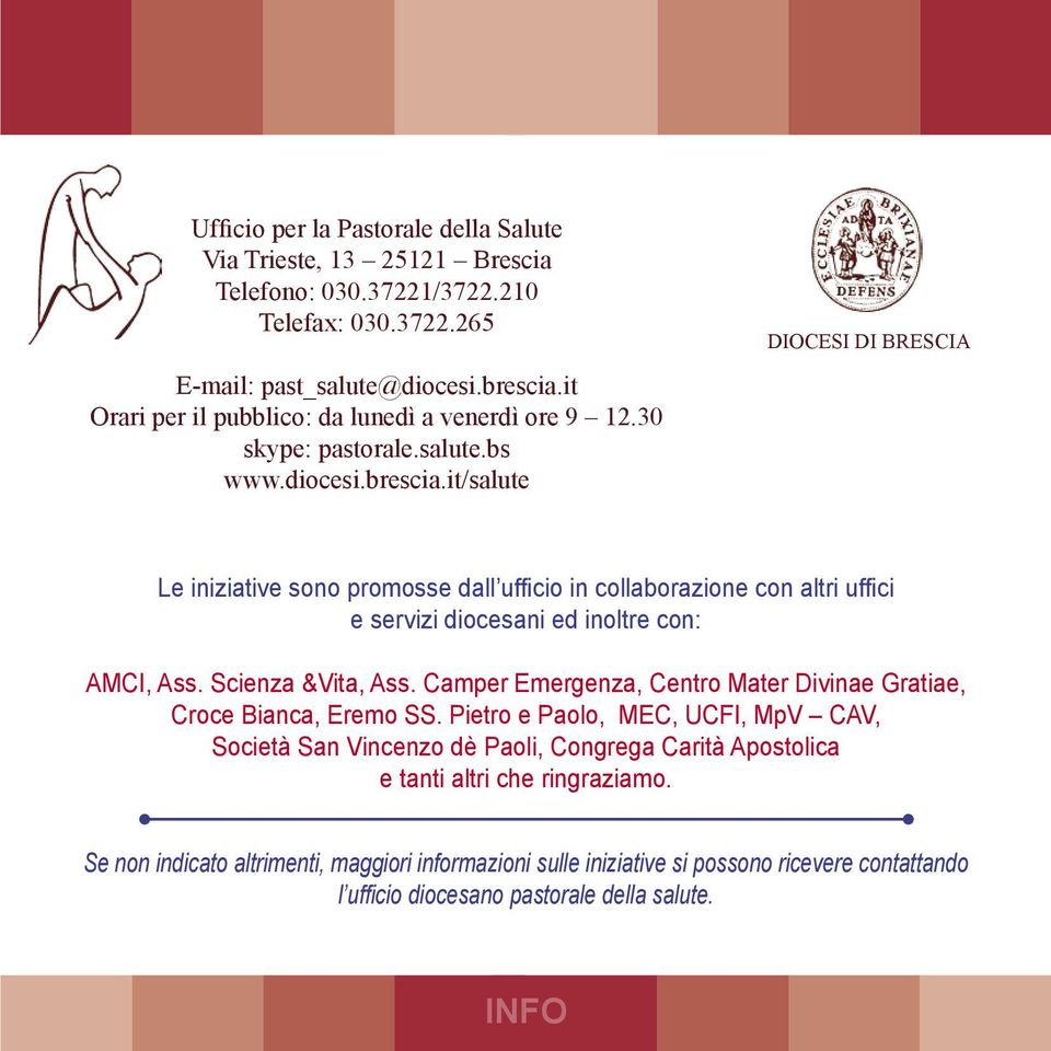 it/salute DIOCESI DI BRESCIA Le iniziative sono promosse dall ufficio in collaborazione con altri uffici e servizi diocesani ed inoltre con: AMCI, Ass. Scienza &Vita, Ass.