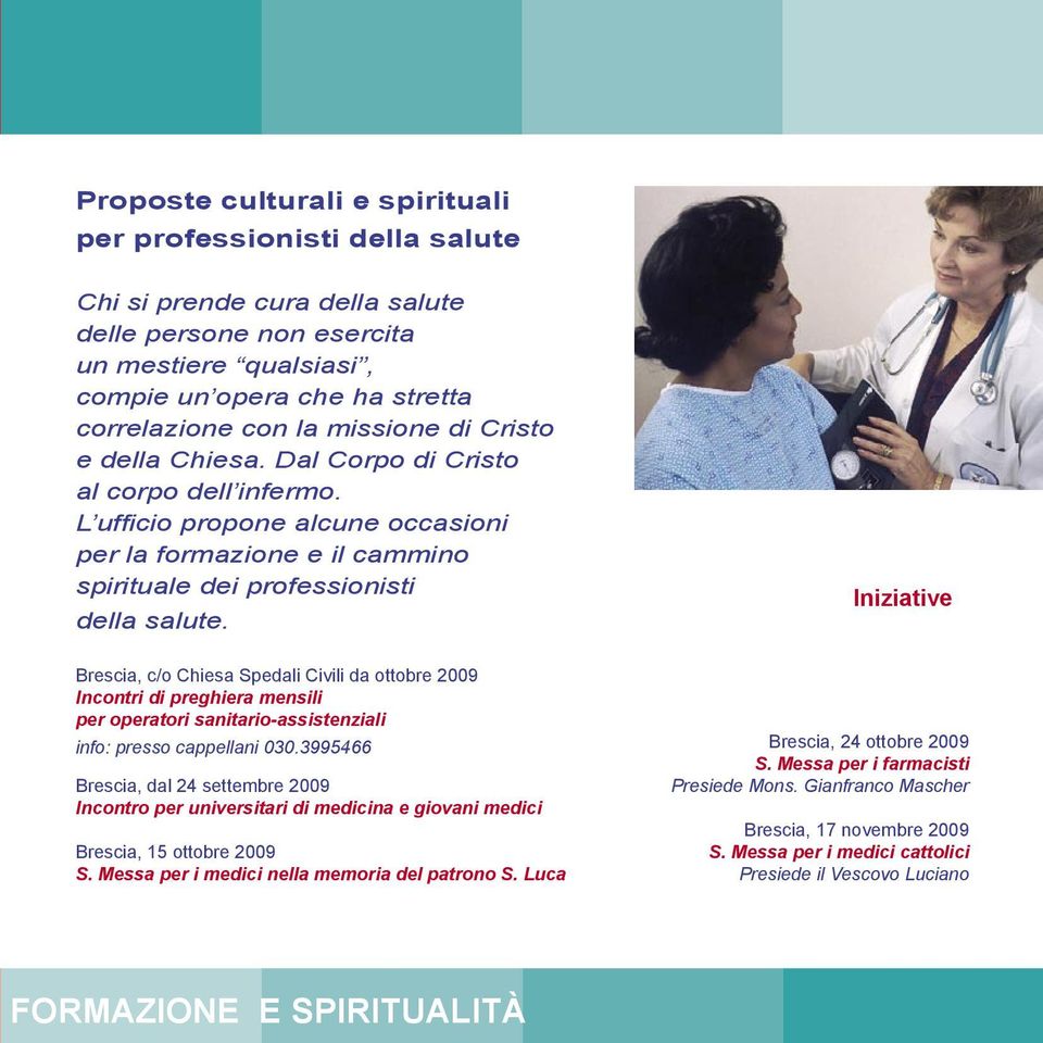 Iniziative Brescia, c/o Chiesa Spedali Civili da ottobre 2009 Incontri di preghiera mensili per operatori sanitario-assistenziali info: presso cappellani 030.