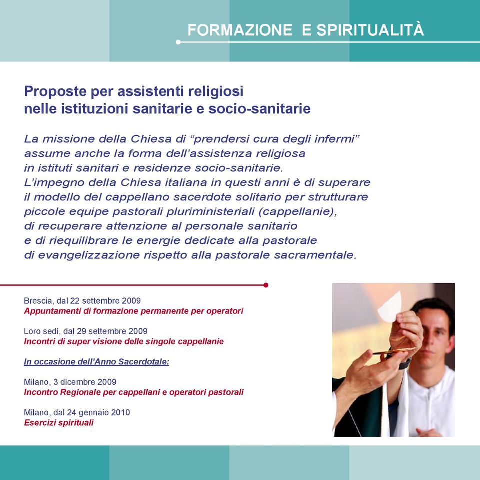 L impegno della Chiesa italiana in questi anni è di superare il modello del cappellano sacerdote solitario per strutturare piccole equipe pastorali pluriministeriali (cappellanie), di recuperare