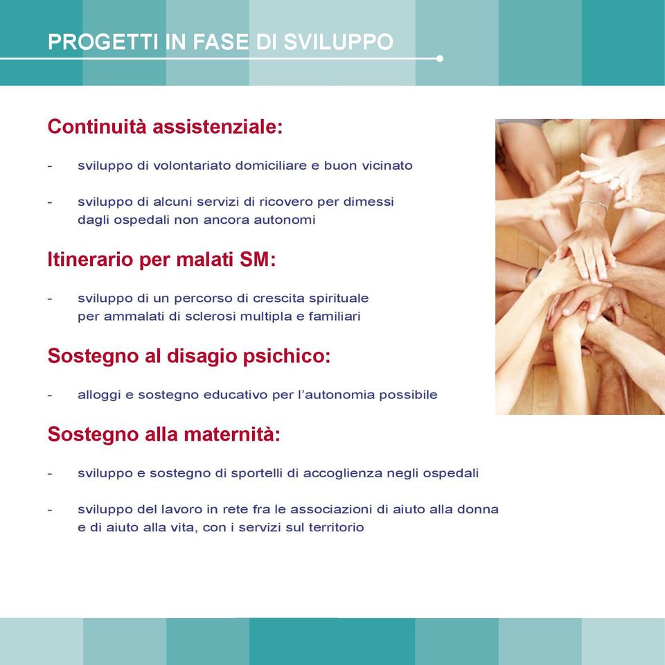 multipla e familiari Sostegno al disagio psichico: - alloggi e sostegno educativo per l autonomia possibile Sostegno alla maternità: - sviluppo e