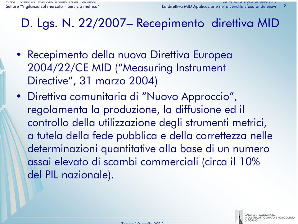Directive, 31 marzo 2004) Direttiva comunitaria di Nuovo Approccio, regolamenta la produzione, la diffusione ed il