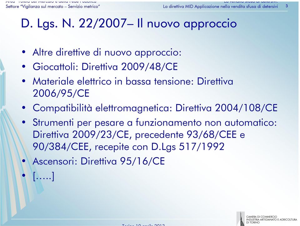 Materiale elettrico in bassa tensione: Direttiva 2006/95/CE Compatibilità elettromagnetica: