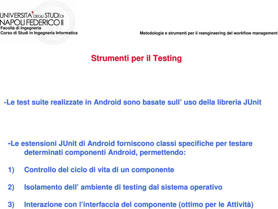 Android,, permettendo: 1) Controllo del ciclo di vita di un componente 2) Isolamento dell ambiente di