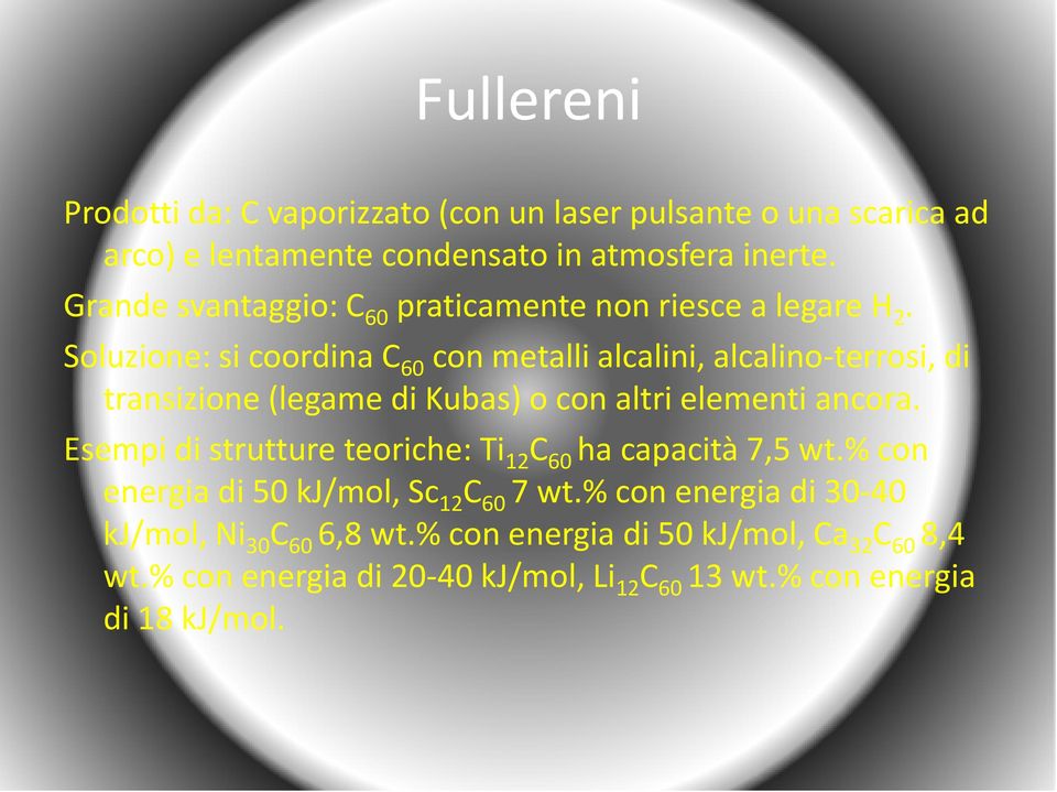 Soluzione: si coordina C 60 con metalli alcalini, alcalino-terrosi, di transizione (legame di Kubas) o con altri elementi ancora.