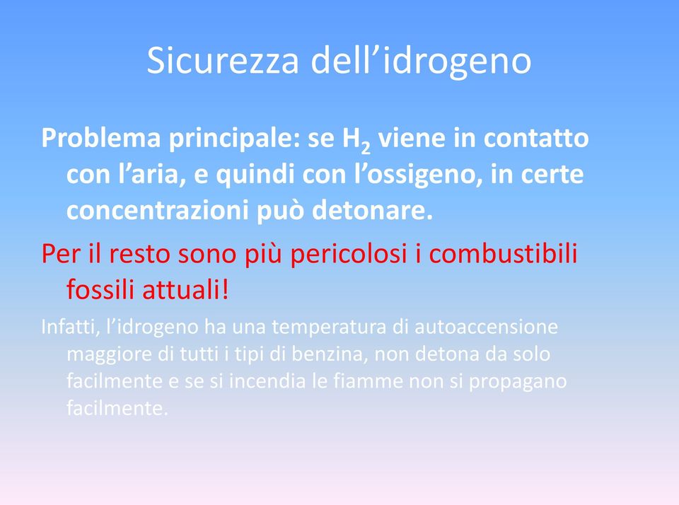 Per il resto sono più pericolosi i combustibili fossili attuali!