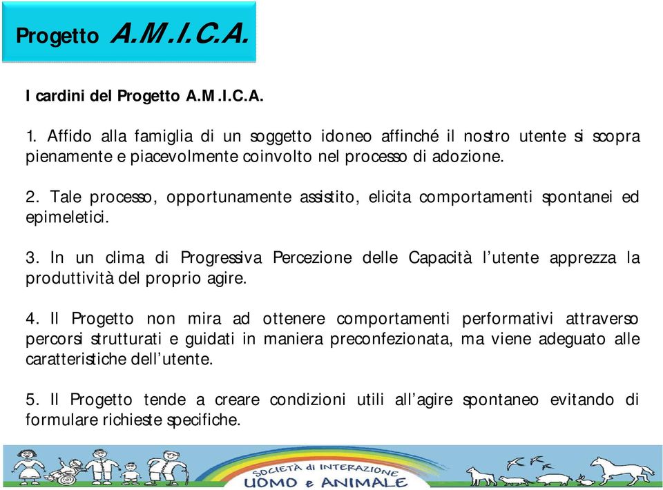 Tale processo, opportunamente assistito, elicita comportamenti spontanei ed epimeletici. 3.