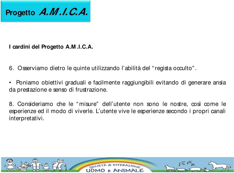 Poniamo obiettivi graduali e facilmente raggiungibili evitando di generare ansia da prestazione e