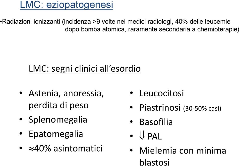 clinici all esordio Astenia, anoressia, perdita di peso Splenomegalia Epatomegalia 40%