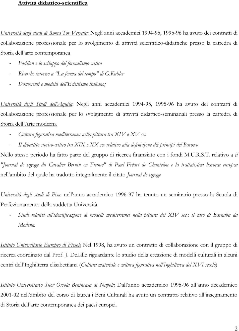 Kubler - Documenti e modelli dell'eclettismo italiano; Università degli Studi dell Aquila: Negli anni accademici 1994-95, 1995-96 ha avuto dei contratti di collaborazione professionale per lo