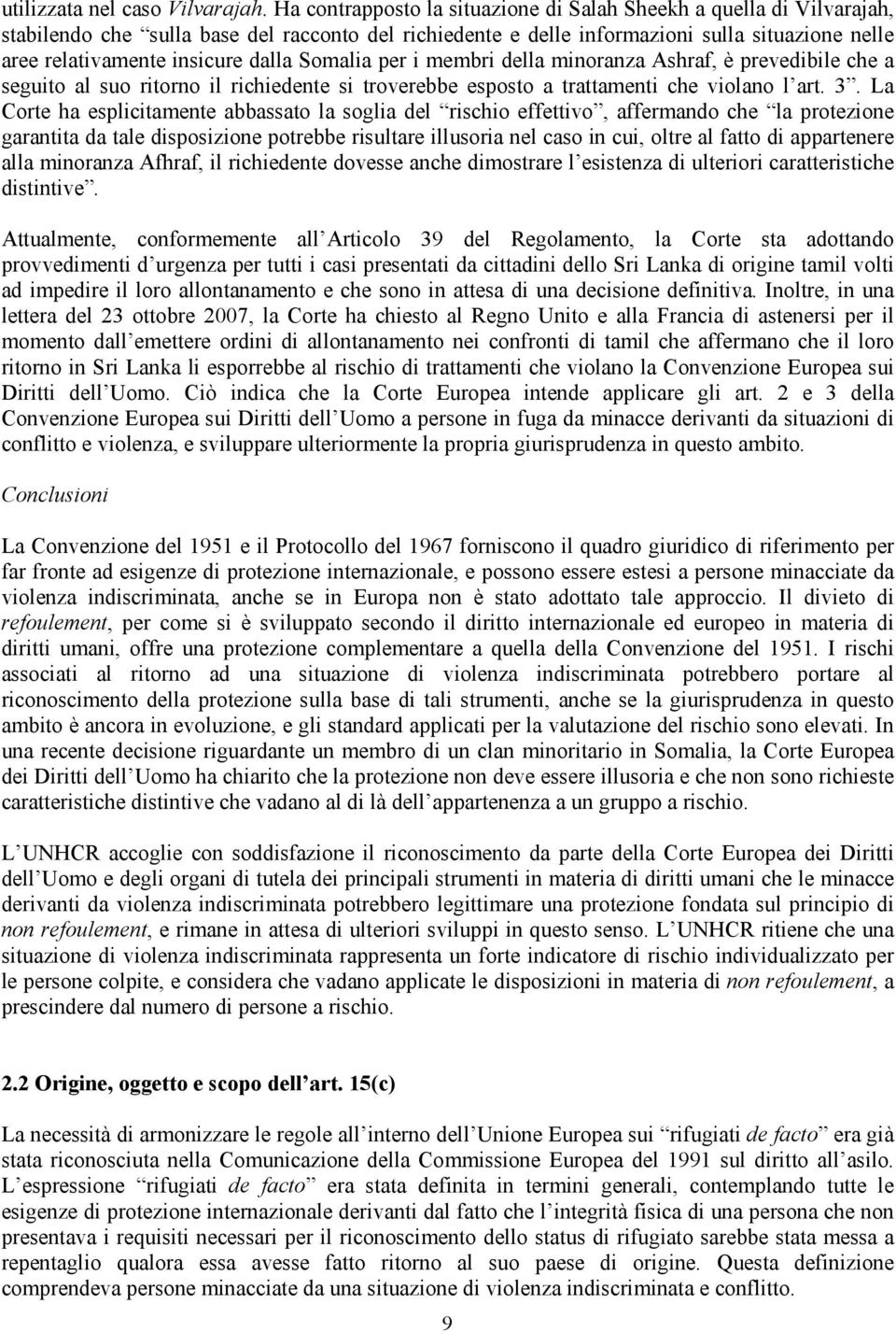 dalla Somalia per i membri della minoranza Ashraf, è prevedibile che a seguito al suo ritorno il richiedente si troverebbe esposto a trattamenti che violano l art. 3.