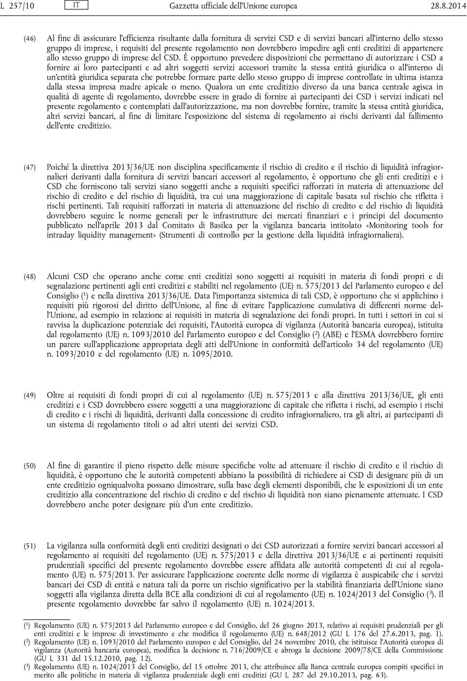 dovrebbero impedire agli enti creditizi di appartenere allo stesso gruppo di imprese del CSD.