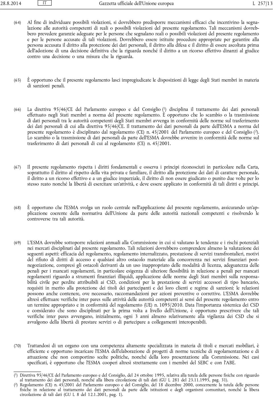 Tali meccanismi dovrebbero prevedere garanzie adeguate per le persone che segnalano reali o possibili violazioni del presente regolamento e per le persone accusate di tali violazioni.