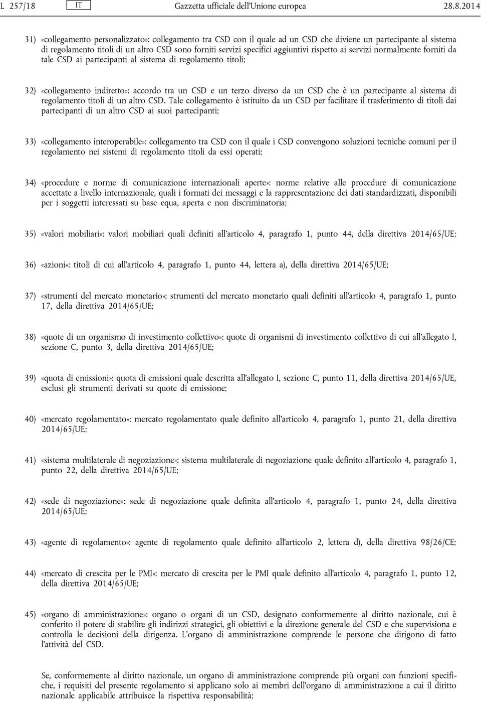 8.2014 31) «collegamento personalizzato»: collegamento tra CSD con il quale ad un CSD che diviene un partecipante al sistema di regolamento titoli di un altro CSD sono forniti servizi specifici