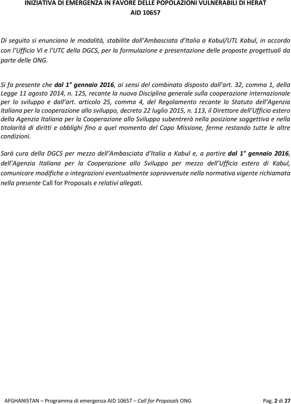 32, comma 1, della Legge 11 agosto 2014, n. 125, recante la nuova Disciplina generale sulla cooperazione internazionale per lo sviluppo e dall art.