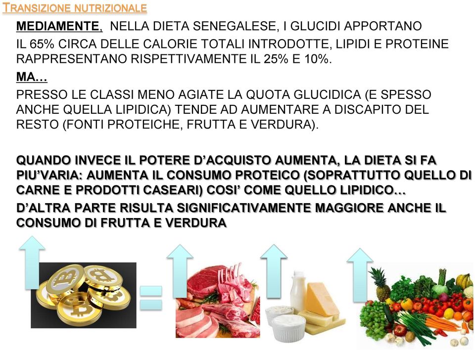 MA PRESSO LE CLASSI MENO AGIATE LA QUOTA GLUCIDICA (E SPESSO ANCHE QUELLA LIPIDICA) TENDE AD AUMENTARE A DISCAPITO DEL RESTO (FONTI PROTEICHE, FRUTTA E