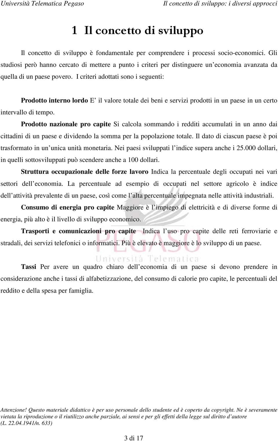 I criteri adottati sono i seguenti: Prodotto interno lordo E il valore totale dei beni e servizi prodotti in un paese in un certo intervallo di tempo.