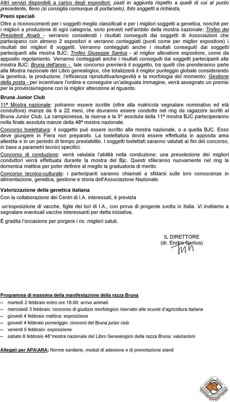 nazionale: Trofeo dei Presidenti Anarb - verranno considerati i risultati conseguiti dai soggetti di Associazioni che partecipano con almeno 2 espositori e verranno conteggiati (punti come per