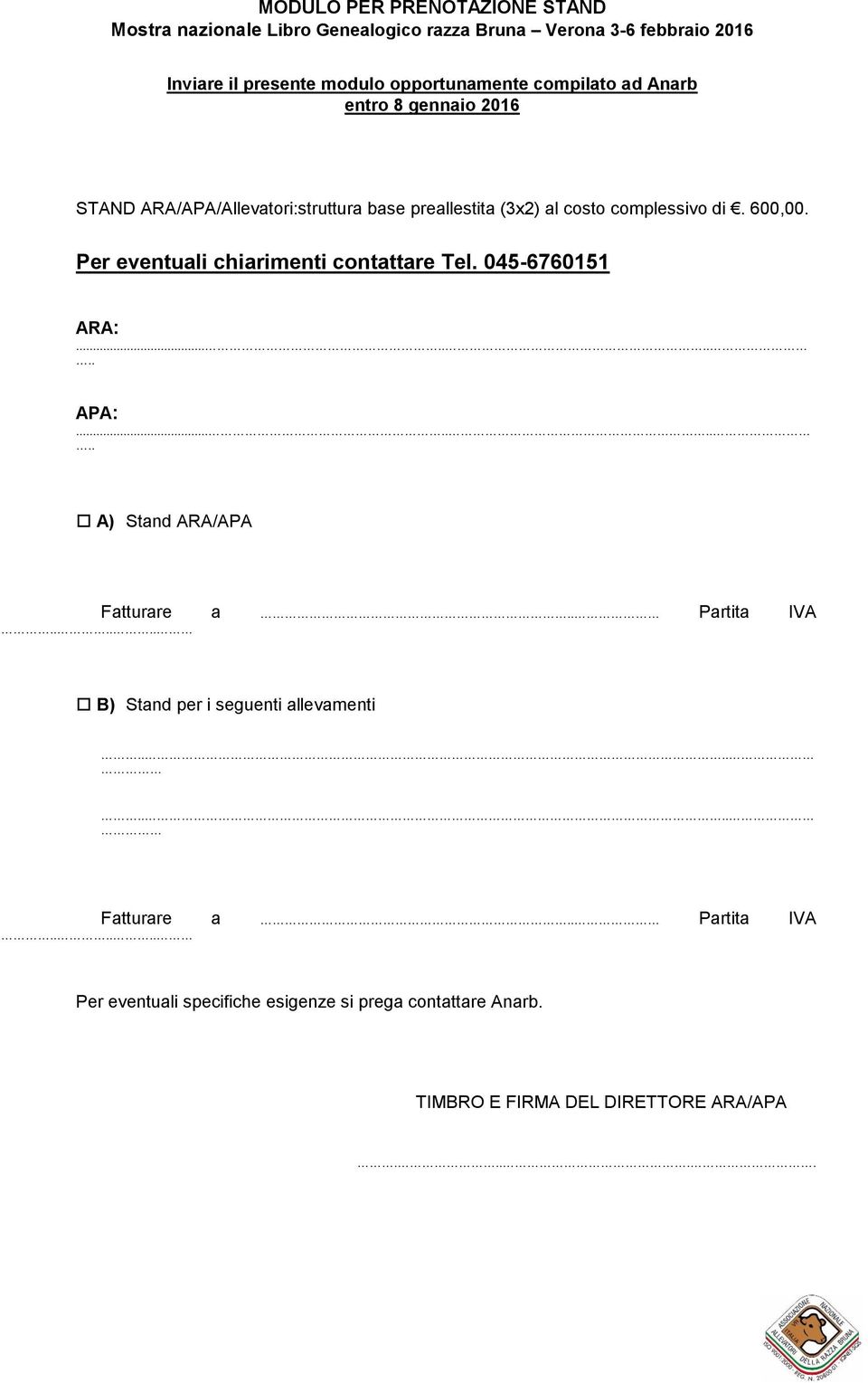 Per eventuali chiarimenti contattare Tel. 045-6760151 ARA:......... APA:......... A) Stand ARA/APA Fatturare a.. Partita IVA.