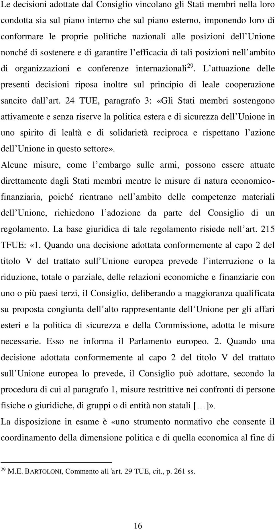 L attuazione delle presenti decisioni riposa inoltre sul principio di leale cooperazione sancito dall art.