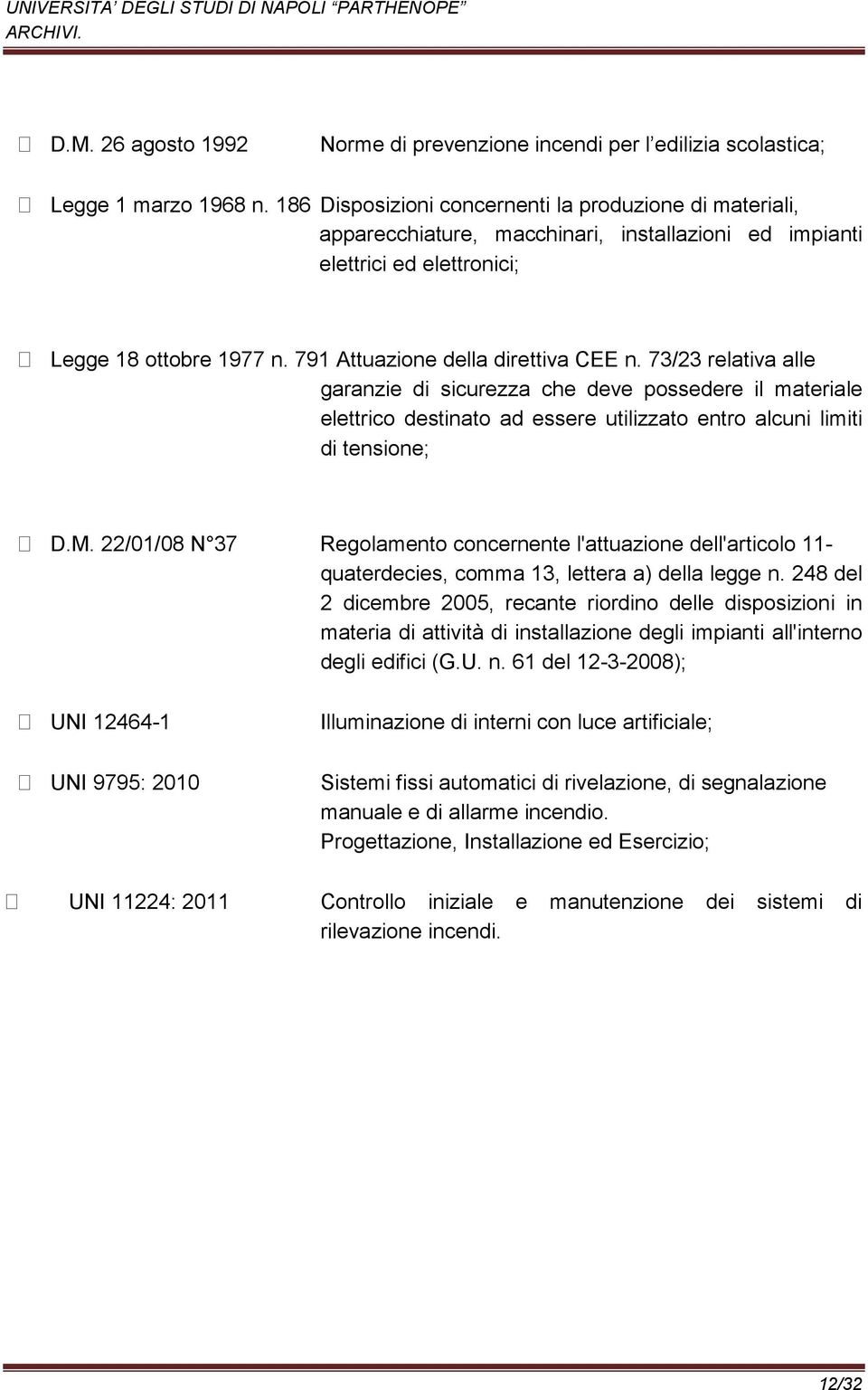 73/23 relativa alle garanzie di sicurezza che deve possedere il materiale elettrico destinato ad essere utilizzato entro alcuni limiti di tensione; D.M.