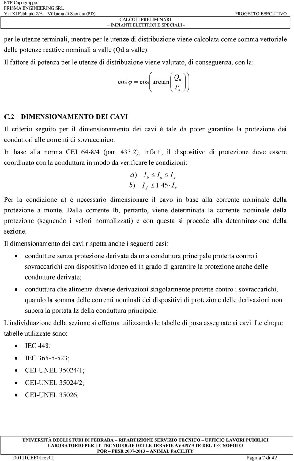 Il fattore di potenza per le utenze di distribuzione viene valutato, di conseguenza, con la: Qn cosϕ = cos arctan Pn C.