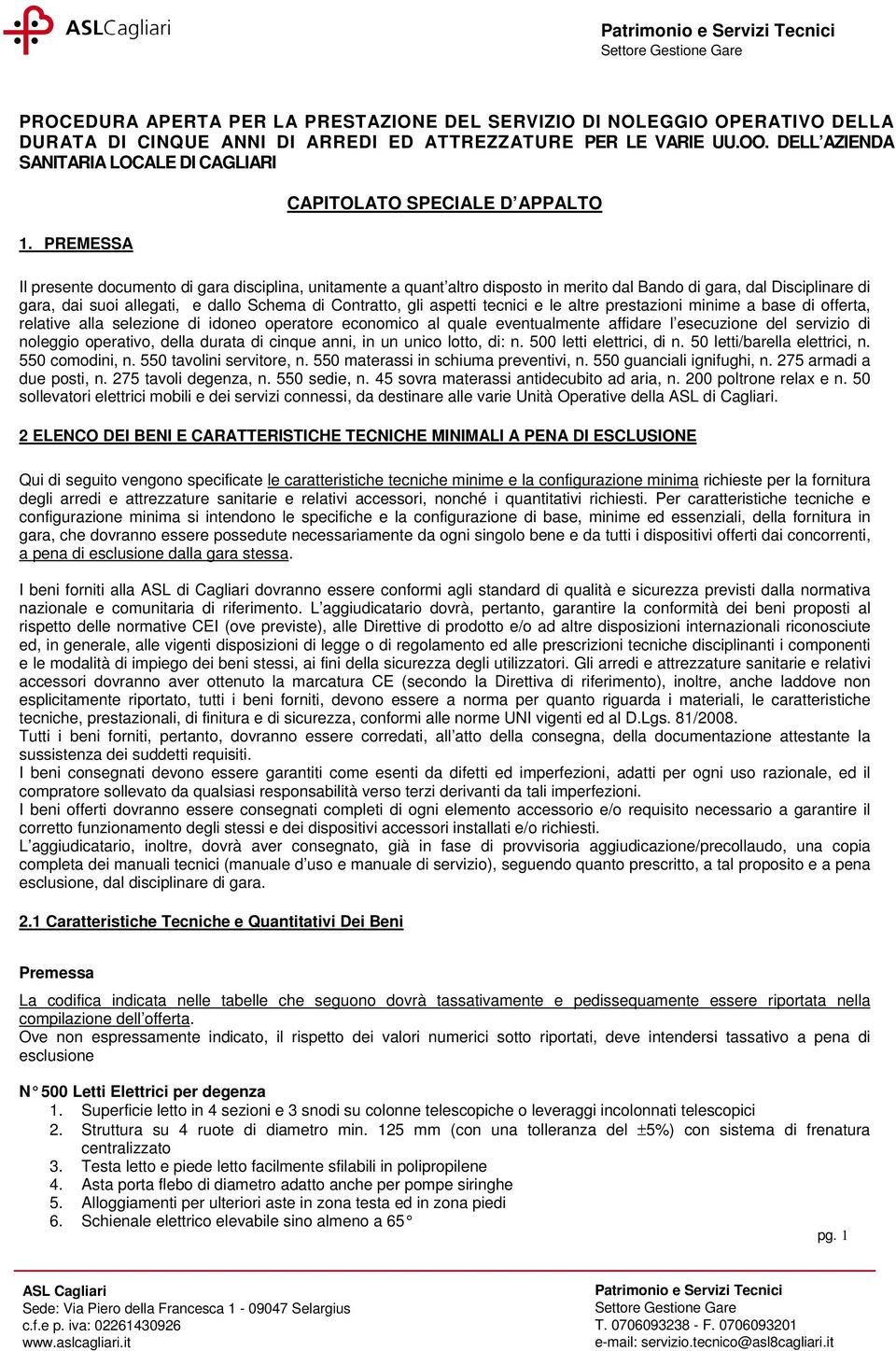 Schema di Contratto, gli aspetti tecnici e le altre prestazioni minime a base di offerta, relative alla selezione di idoneo operatore economico al quale eventualmente affidare l esecuzione del