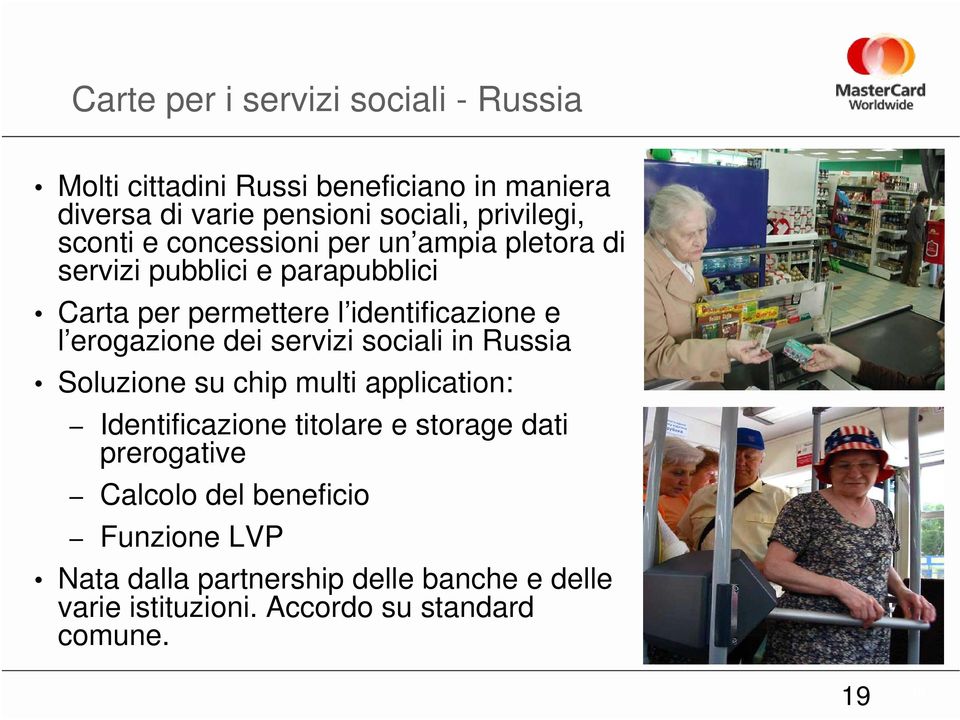 erogazione dei servizi sociali in Russia Soluzione su chip multi application: Identificazione titolare e storage dati