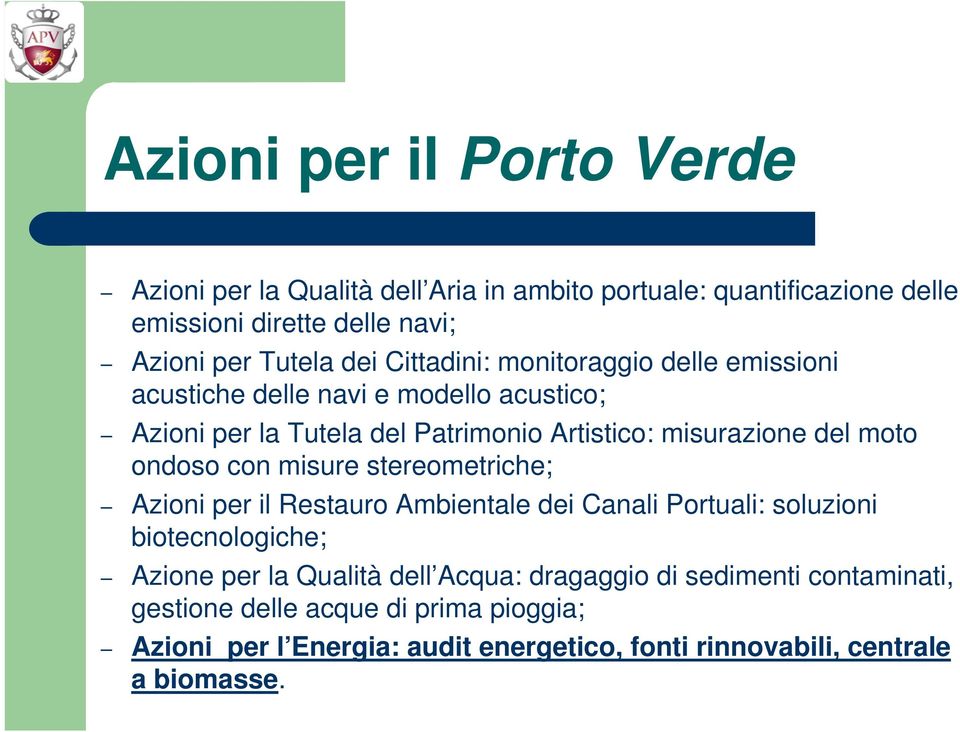 ondoso con misure stereometriche; Azioni per il Restauro Ambientale dei Canali Portuali: soluzioni biotecnologiche; Azione per la Qualità dell Acqua: