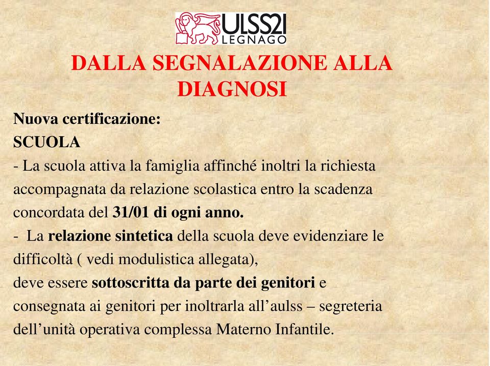 - La relazione sintetica della scuola deve evidenziare le difficoltà ( vedi modulistica allegata), deve essere