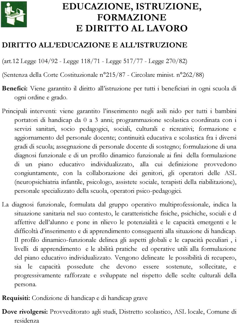 n 262/88) Benefici: Viene garantito il diritto all istruzione per tutti i beneficiari in ogni scuola di ogni ordine e grado.