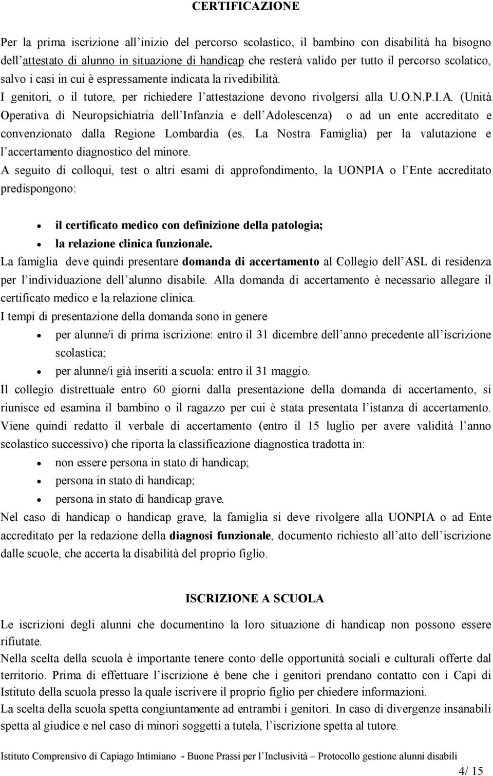 (Unità Operativa di Neuropsichiatria dell Infanzia e dell Adolescenza) o ad un ente accreditato e convenzionato dalla Regione Lombardia (es.