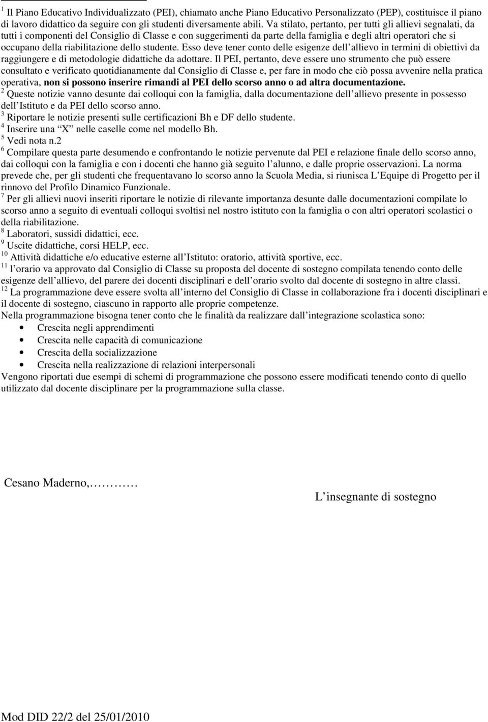 riabilitazione dello studente. Esso deve tener conto delle esigenze dell allievo in termini di obiettivi da raggiungere e di metodologie didattiche da adottare.