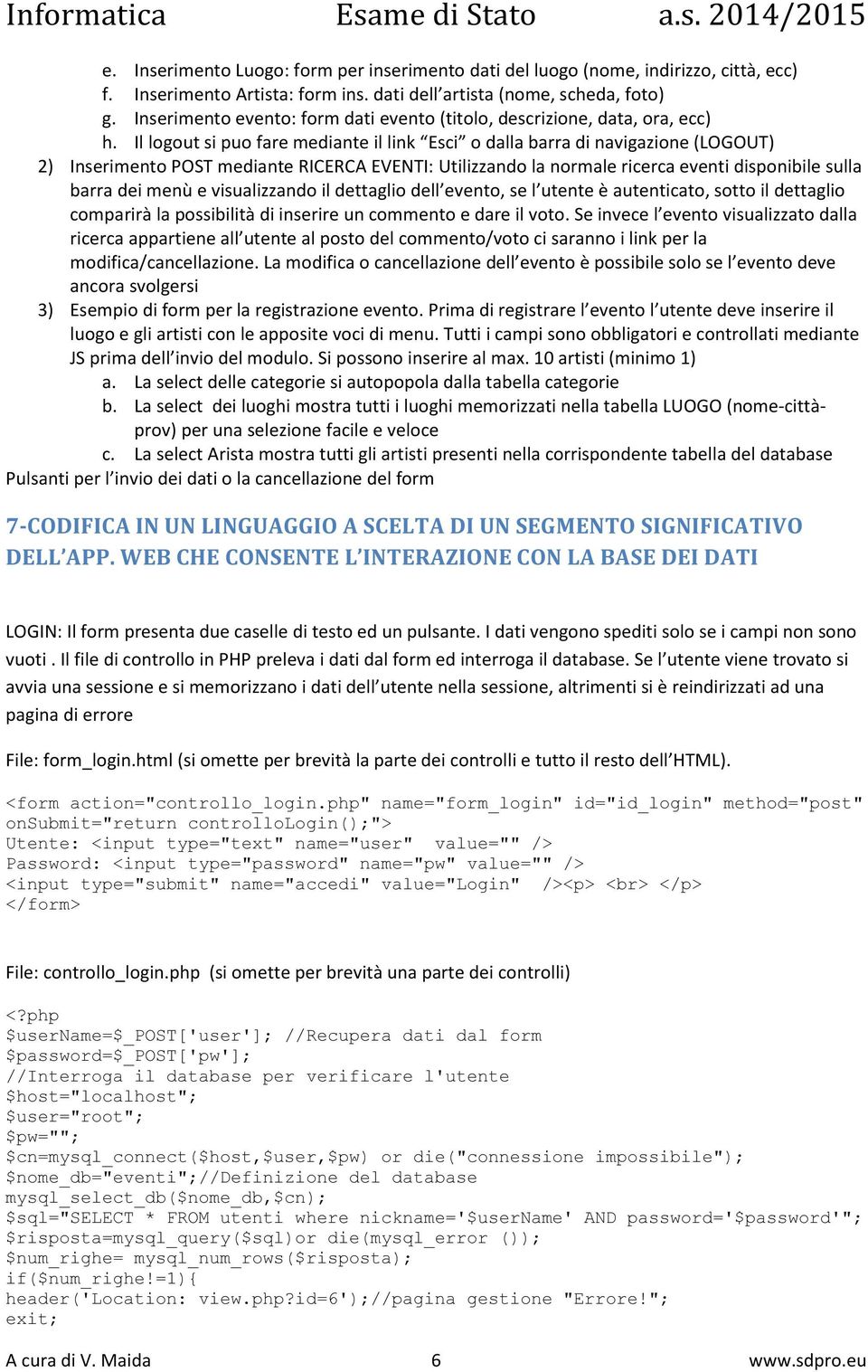 Il logout si puo fare mediante il link Esci o dalla barra di navigazione (LOGOUT) 2) Inserimento POST mediante RICERCA EVENTI: Utilizzando la normale ricerca eventi disponibile sulla barra dei menù e