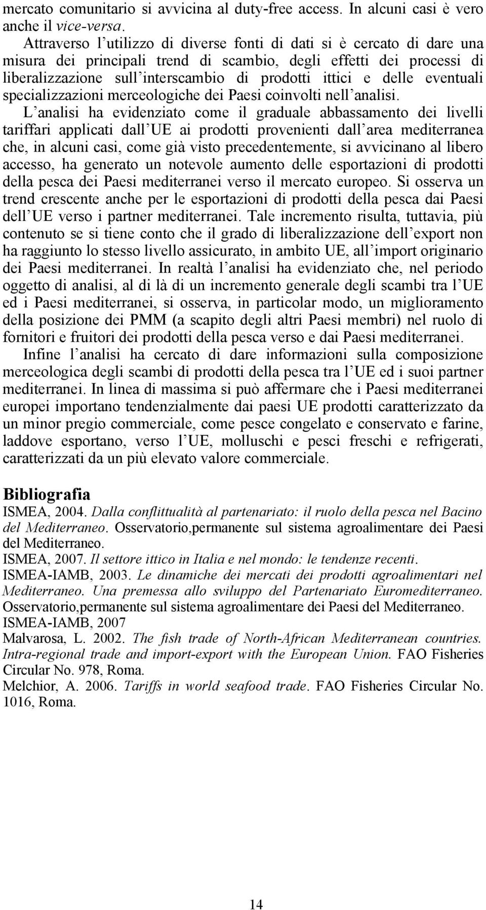 delle eventuali specializzazioni merceologiche dei Paesi coinvolti nell analisi.