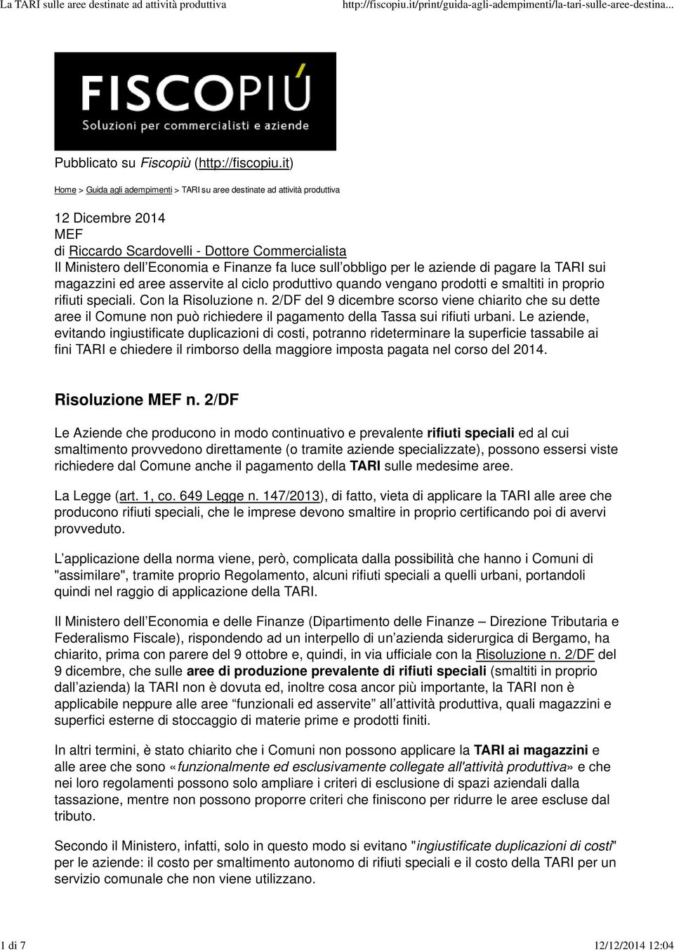 sull obbligo per le aziende di pagare la TARI sui magazzini ed aree asservite al ciclo produttivo quando vengano prodotti e smaltiti in proprio rifiuti speciali. Con la Risoluzione n.