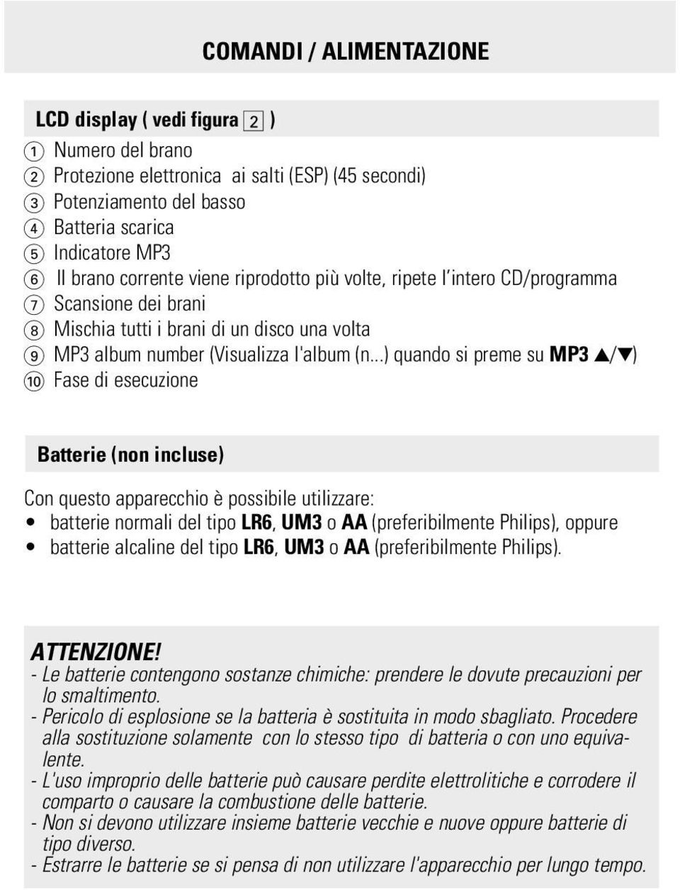 ..) quando si preme su MP3 3/4) 0 Fase di esecuzione Batterie (non incluse) Con questo apparecchio è possibile utilizzare: batterie normali del tipo LR6, UM3 o AA (preferibilmente Philips), oppure