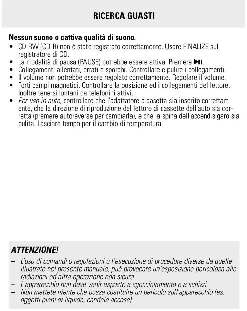 Controllare la posizione ed i collegamenti del lettore. Inoltre tenersi lontani da telefonini attivi.