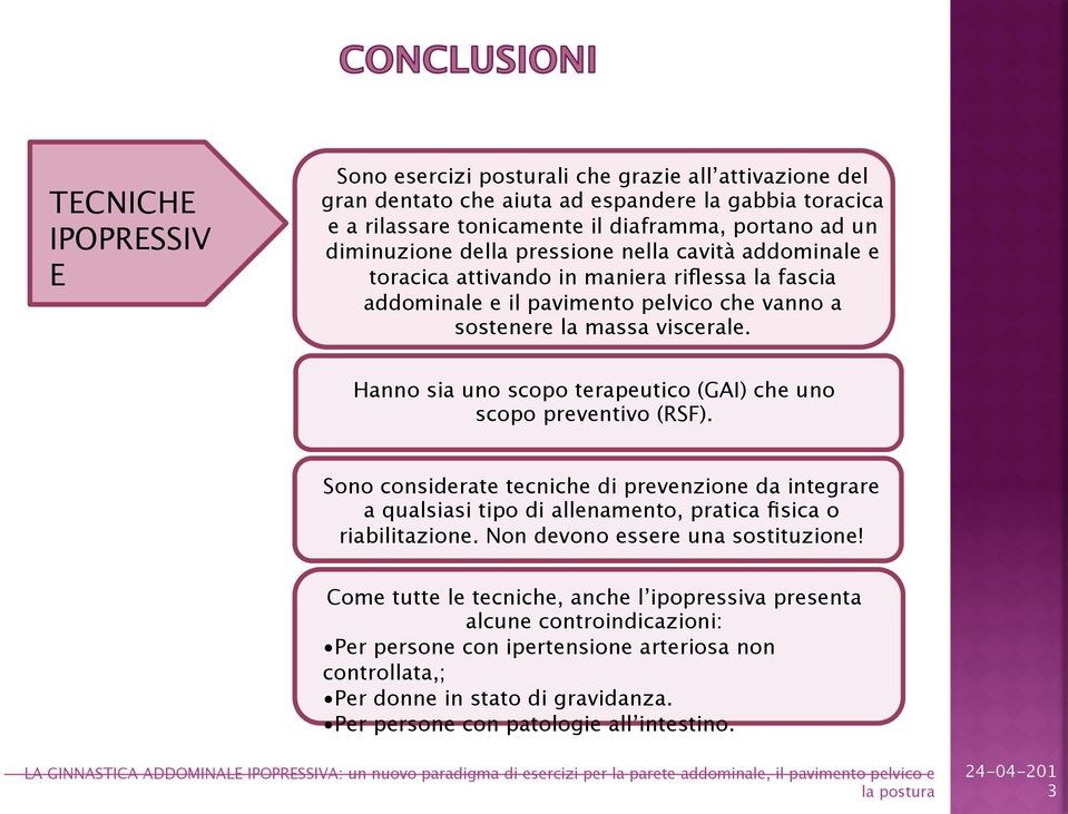 Hanno sia uno scopo terapeutico (GAI) che uno scopo preventivo (RSF). Sono considerate tecniche di prevenzione da integrare a qualsiasi tipo di allenamento, pratica fisica o riabilitazione.