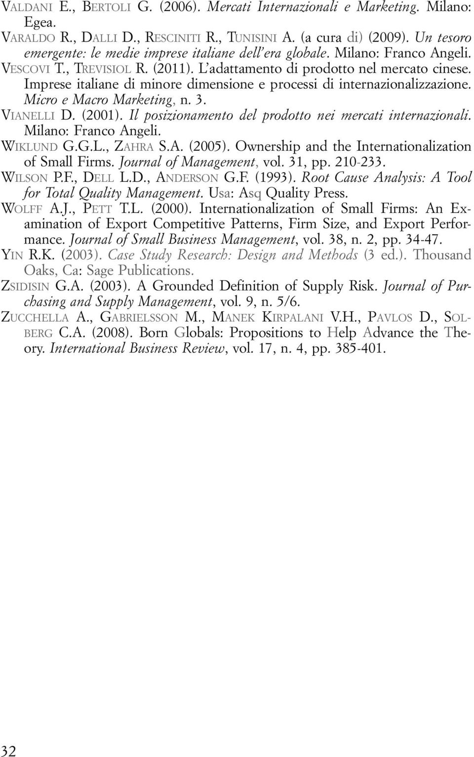 Imprese italiane di minore dimensione e processi di internazionalizzazione. Micro e Macro Marketing, n. 3. Vianelli D. (2001). Il posizionamento del prodotto nei mercati internazionali.