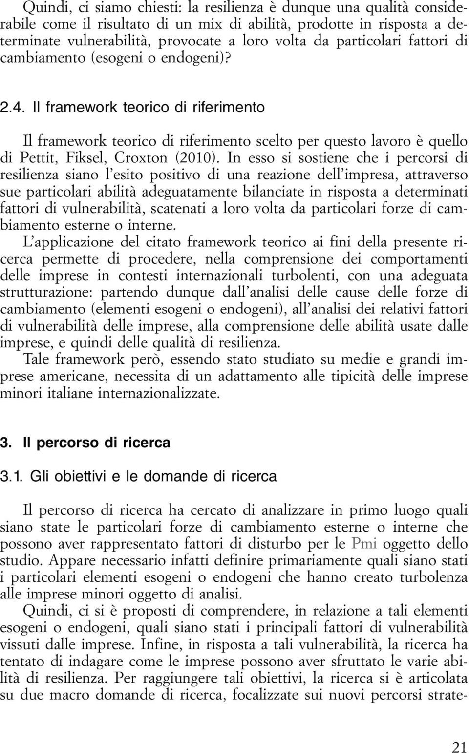 Il framework teorico di riferimento Il framework teorico di riferimento scelto per questo lavoro è quello di Pettit, Fiksel, Croxton (2010).