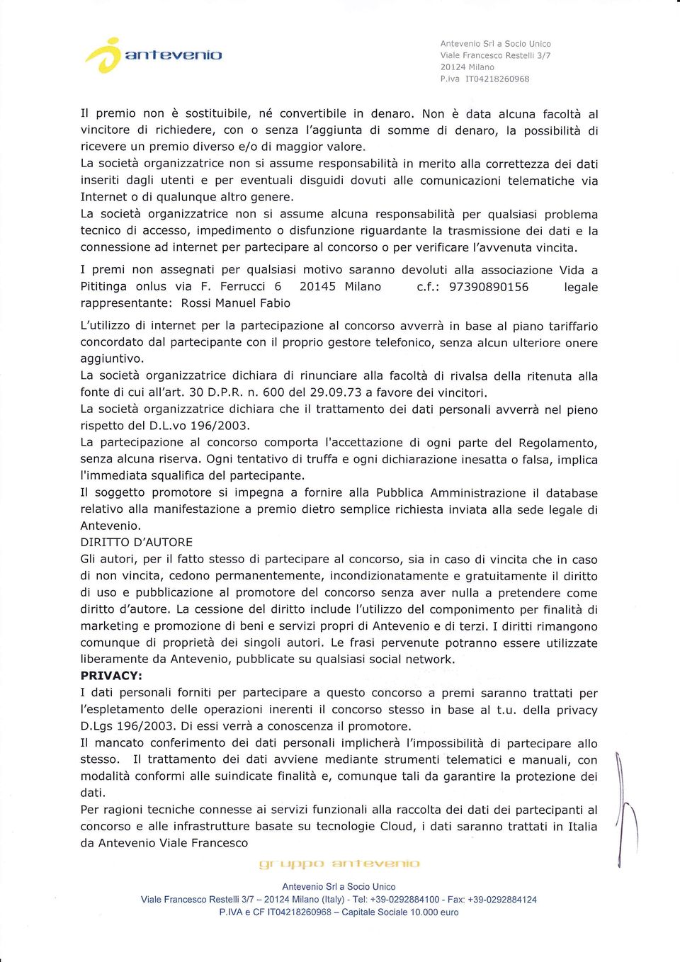 assume responsabilità in merito alla correttezza dei dati inseriti dagli utenti e per eventuali disguidi dovuti alle comunicazioni telematiche via Internet o di qualunque altro genere.