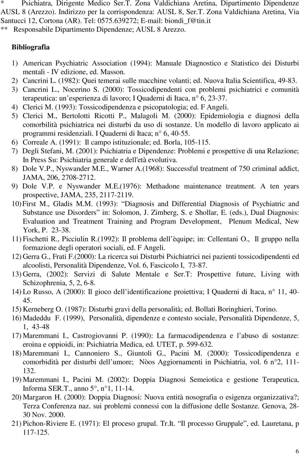 Bibliografia 1) American Psychiatric Association (1994): Manuale Diagnostico e Statistico dei Disturbi mentali - IV edizione, ed. Masson. 2) Cancrini L.