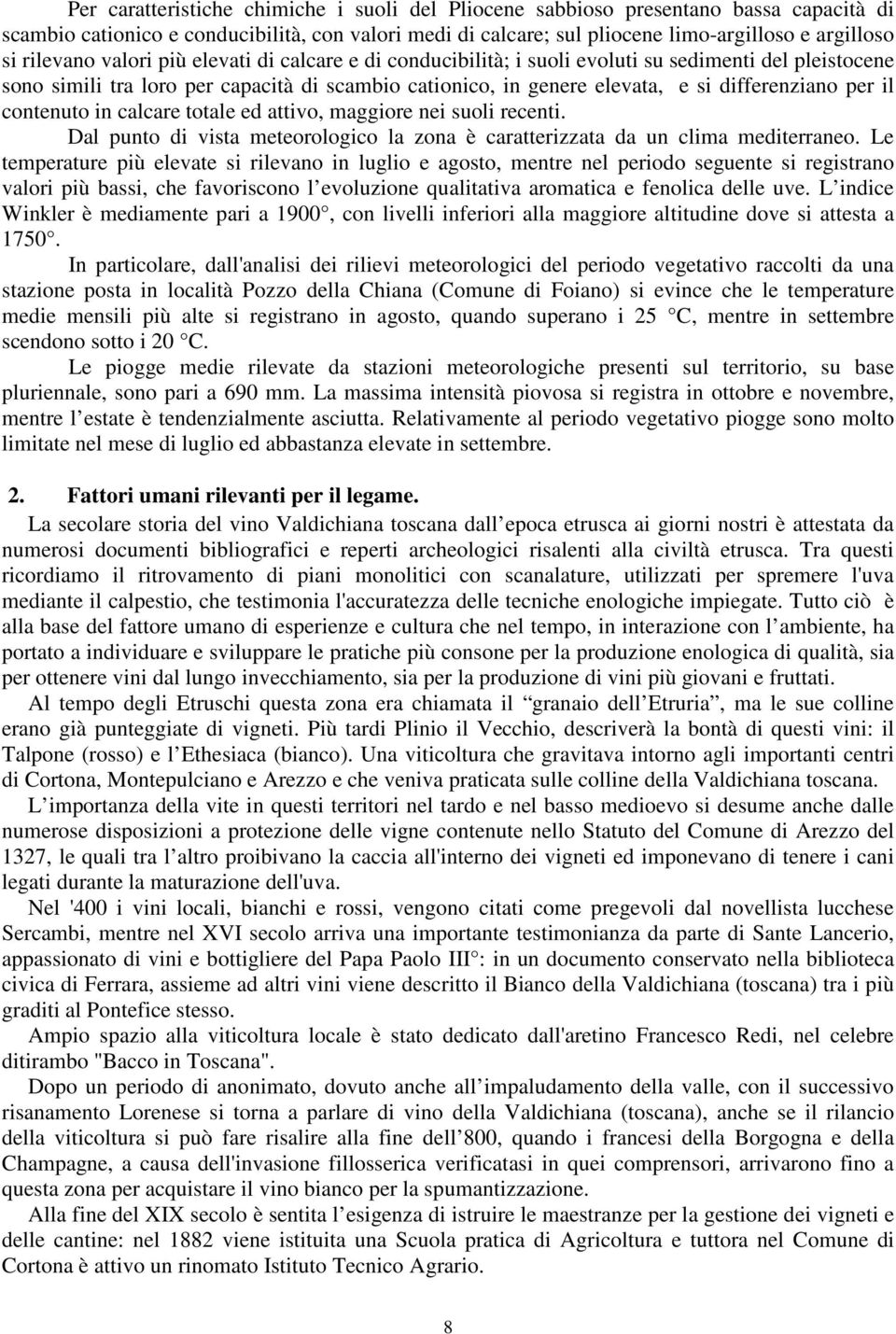 per il contenuto in calcare totale ed attivo, maggiore nei suoli recenti. Dal punto di vista meteorologico la zona è caratterizzata da un clima mediterraneo.