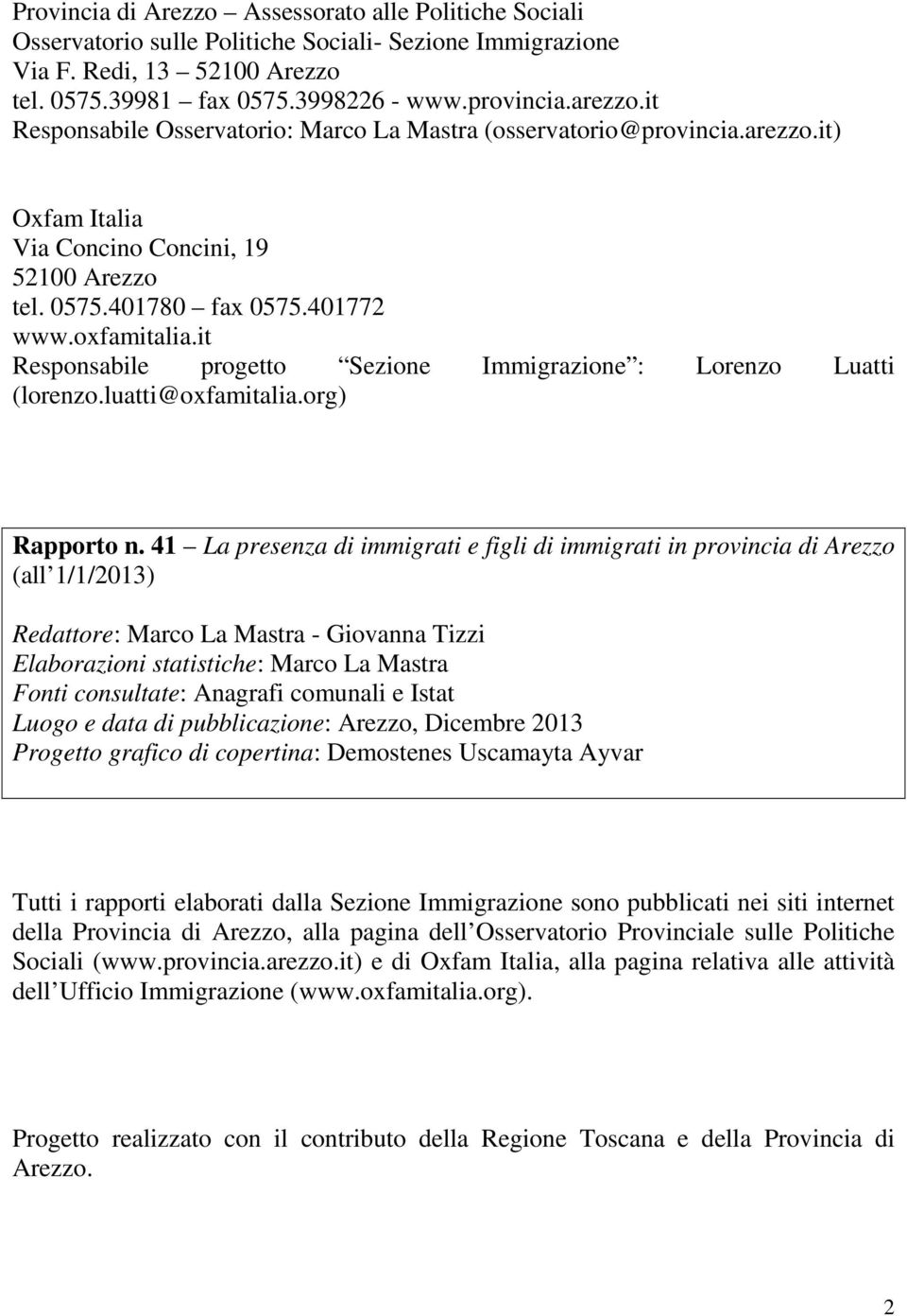 it Responsabile progetto Sezione Immigrazione : Lorenzo Luatti (lorenzo.luatti@oxfamitalia.org) Rapporto n.